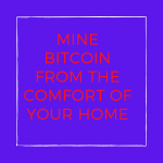 Mine Bitcoin From The Comfort Of Your Home (1).png